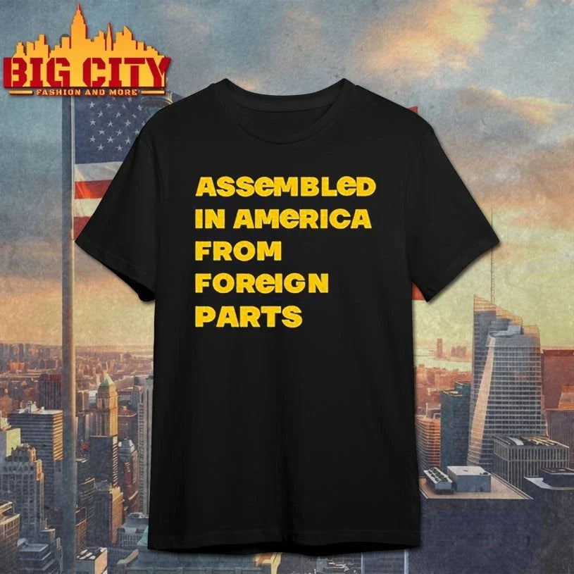 Assembled In America From Foreign Parts shirt Unisex T-shirt, Sweatshirt, Hoodie, Long Sleeve Tee - T-Shirt, Sweatshirt, Hoodie