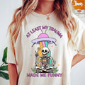 Least My Trauma Made Me Funny Shirt Funny Shirt Funny Mental Health Shirt Funny Anxiety Shirt Funny Skeleton Meme Shirt T-Shirts, Hoodie, Sweatshirt - T-Shirt, Sweatshirt, Hoodie