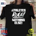 Athletes Rule Nothing Else Shirt Unisex T-shirt, Sweatshirt, Hoodie, Long Sleeve Tee - T-Shirt, Sweatshirt, Hoodie