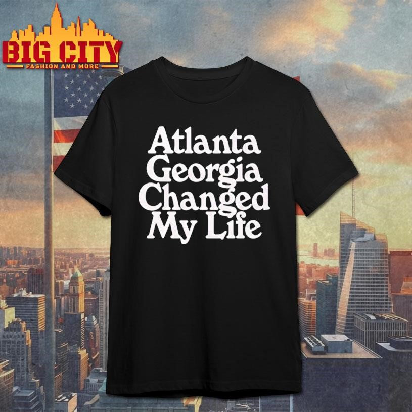 Atlanta Georgia Changed My Life Shirt Unisex T-shirt, Sweatshirt, Hoodie, Long Sleeve Tee - T-Shirt, Sweatshirt, Hoodie