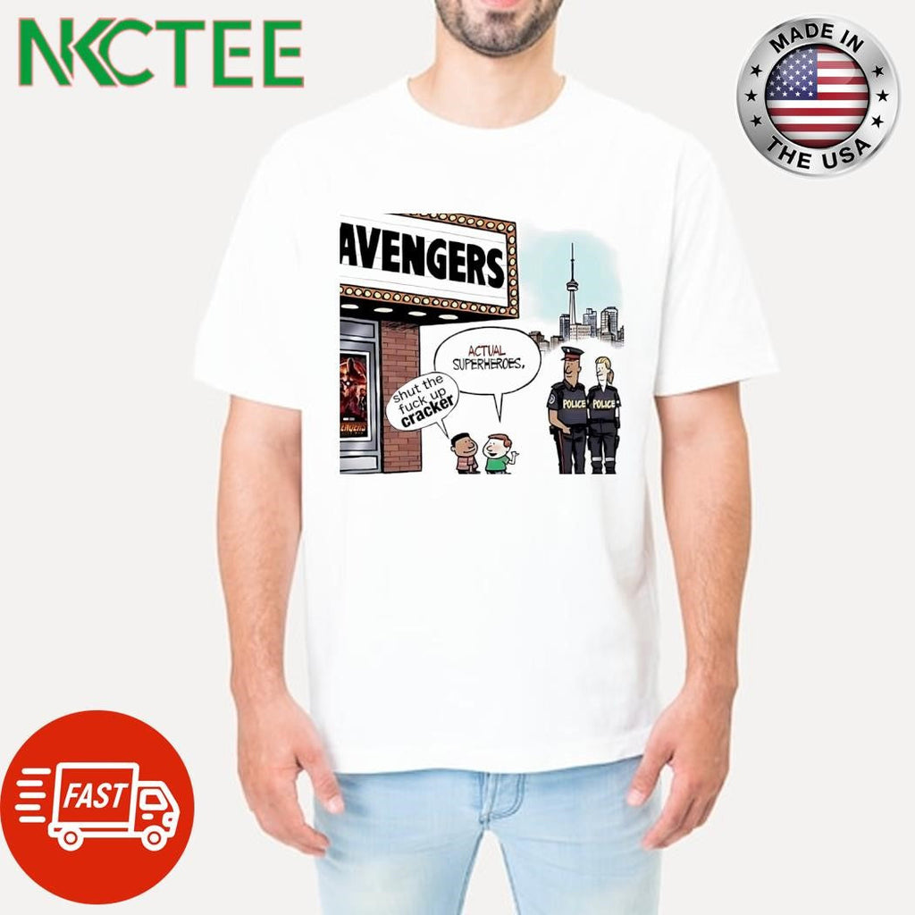 Avengers shut the fuck up cracker actual superheroes Police shirt Unisex T-shirt, Sweatshirt, Hoodie, Long Sleeve Tee - T-Shirt, Sweatshirt, Hoodie