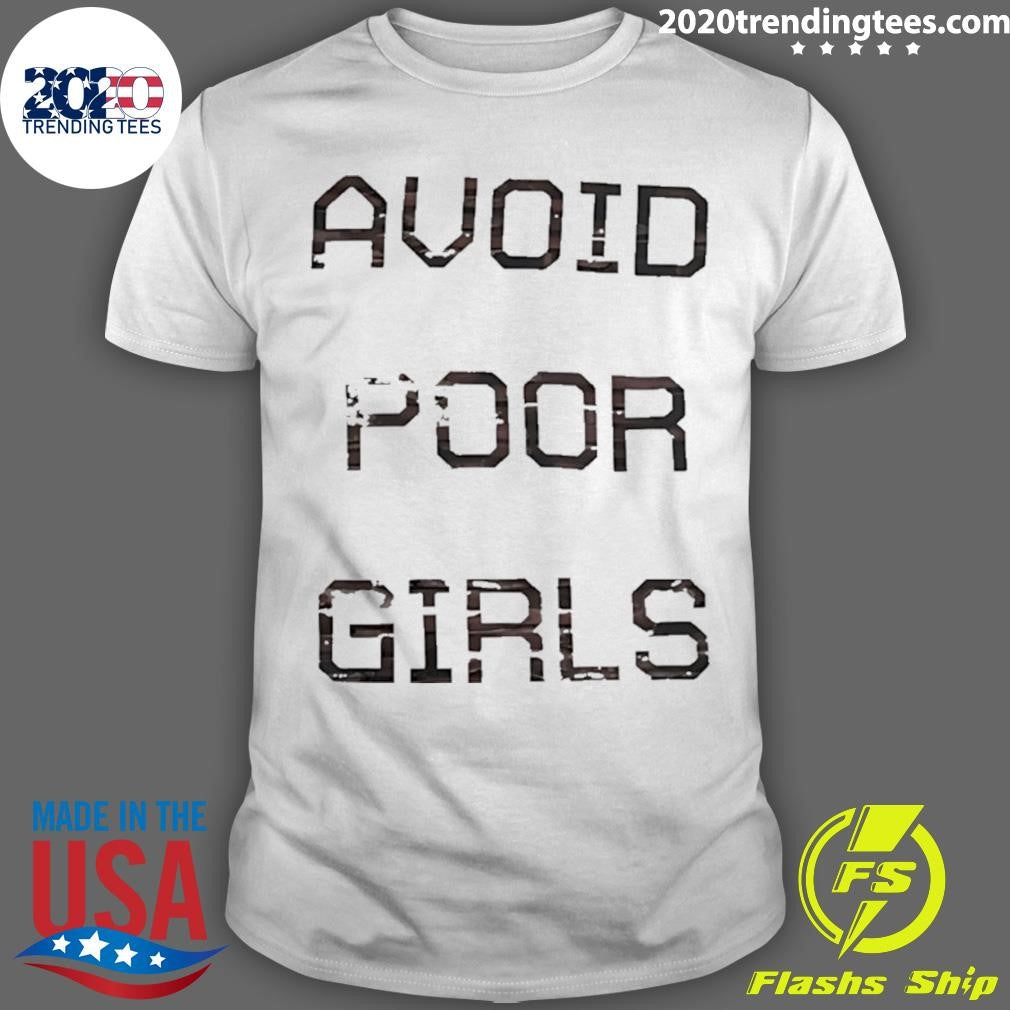 Avoid Poor Girls Shirt Unisex T-shirt, Sweatshirt, Hoodie, Long Sleeve Tee - T-Shirt, Sweatshirt, Hoodie