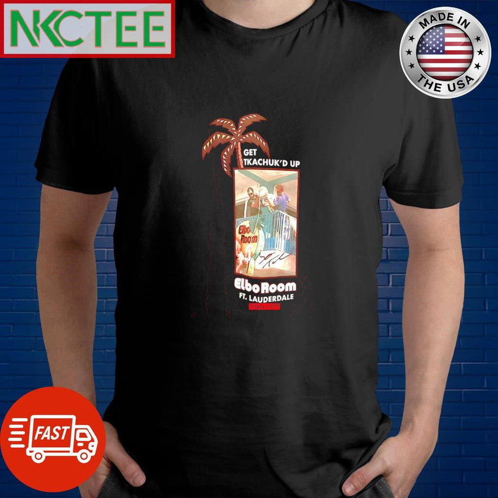 Awesome Get Tkachuk’s up Elbo Room Fort. Lauderdale since 1938 shirt Unisex T-shirt, Sweatshirt, Hoodie, Long Sleeve Tee - T-Shirt, Sweatshirt, Hoodie