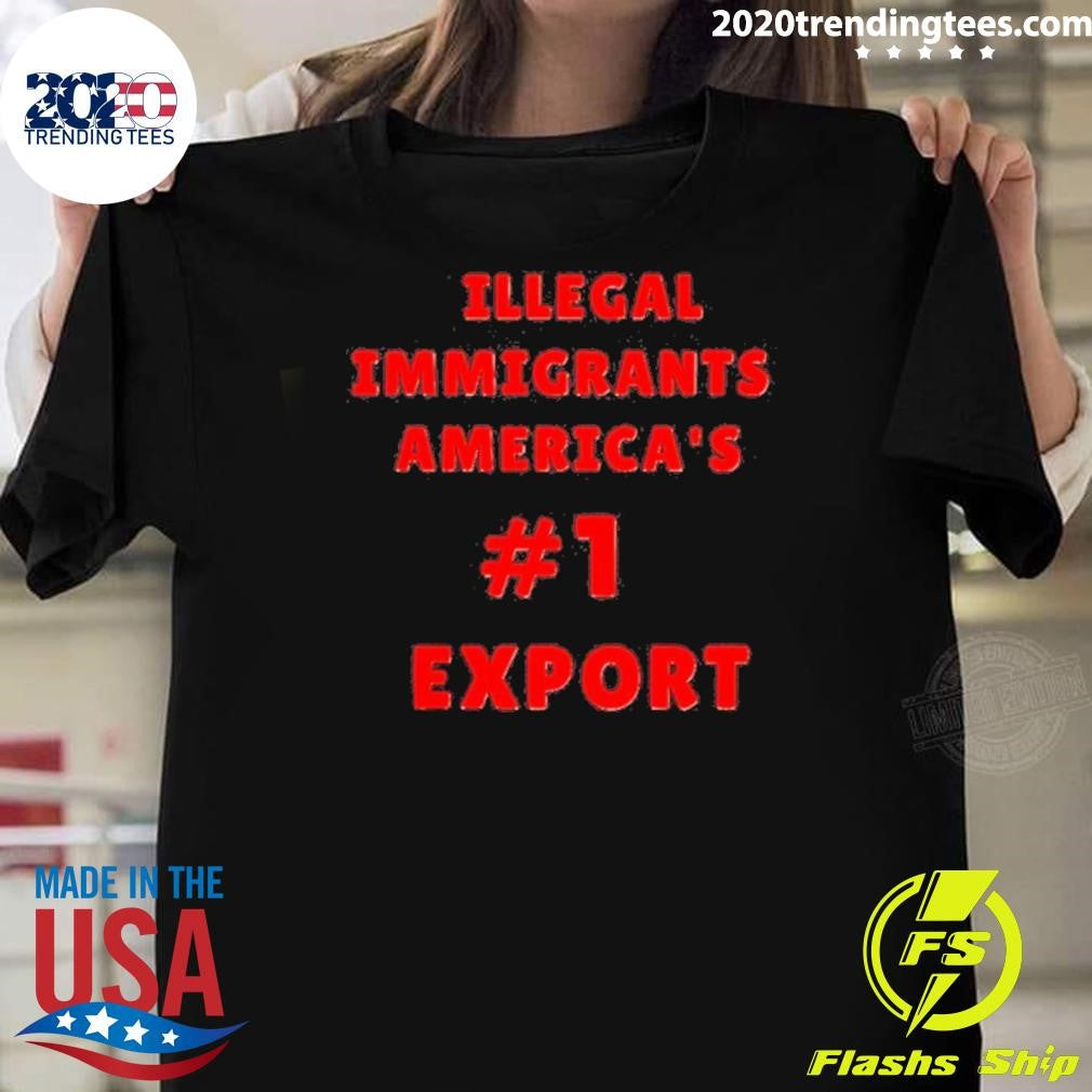 Awesome Illegal Immigrants Americas 1 Export Shirt Unisex T-shirt, Sweatshirt, Hoodie, Long Sleeve Tee - T-Shirt, Sweatshirt, Hoodie