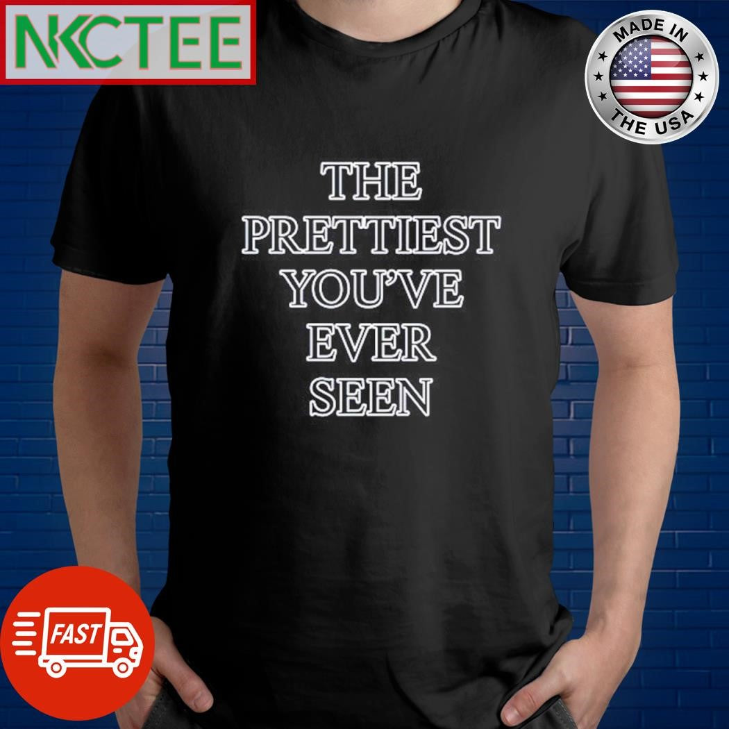 Awesome I’m not the prettiest you’ve ever seen shirt Unisex T-shirt, Sweatshirt, Hoodie, Long Sleeve Tee - T-Shirt, Sweatshirt, Hoodie