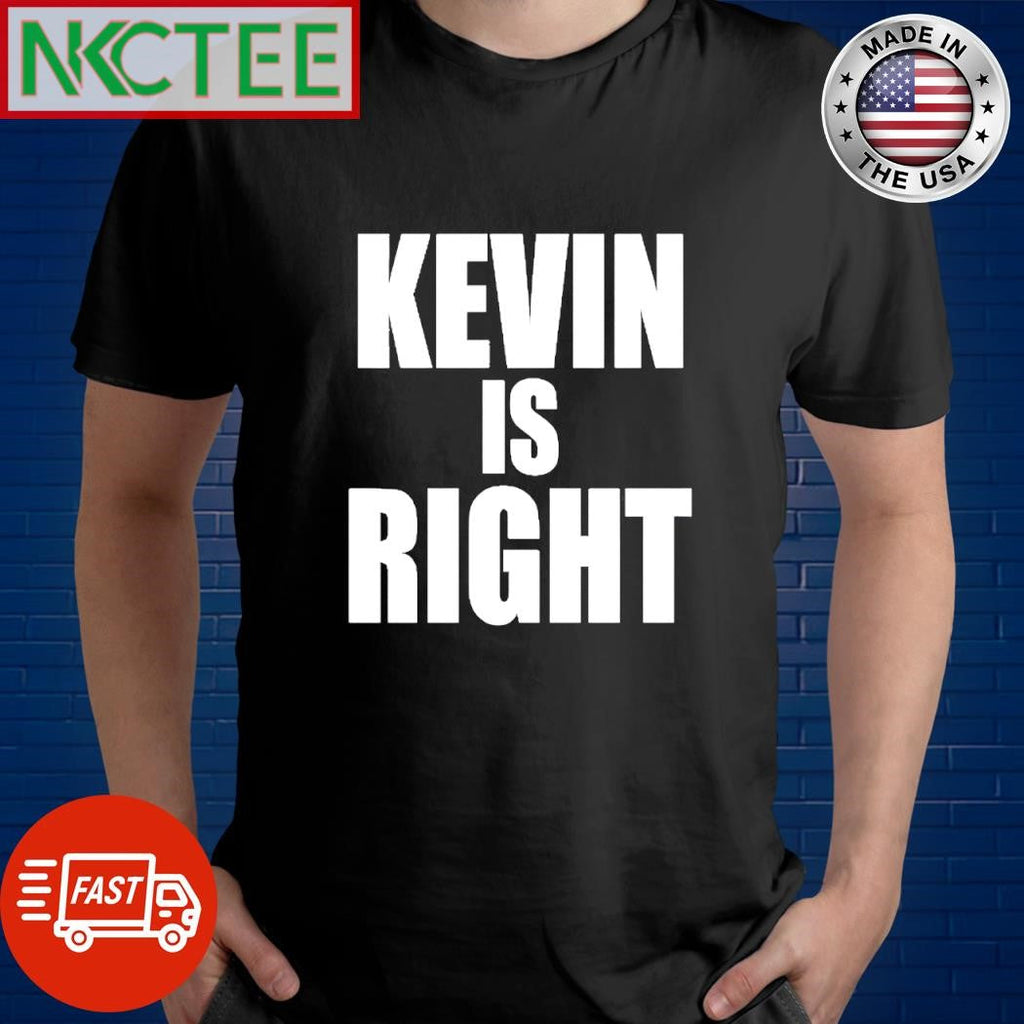 Awesome Kevin is right shirt Unisex T-shirt, Sweatshirt, Hoodie, Long Sleeve Tee - T-Shirt, Sweatshirt, Hoodie