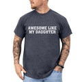 Awesome Like My Daughter Shirt Funny Proud Dad Girl Printed Funny Unhinged Shirt Dad Comfy Fabric Shirt Tops Menswear Cotton Fabric T-Shirts, Hoodie, Sweatshirt - T-Shirt, Sweatshirt, Hoodie