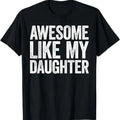 Awesome Like My Daughter Dad Shirt T-Shirts, Hoodie, Sweatshirt - T-Shirt, Sweatshirt, Hoodie