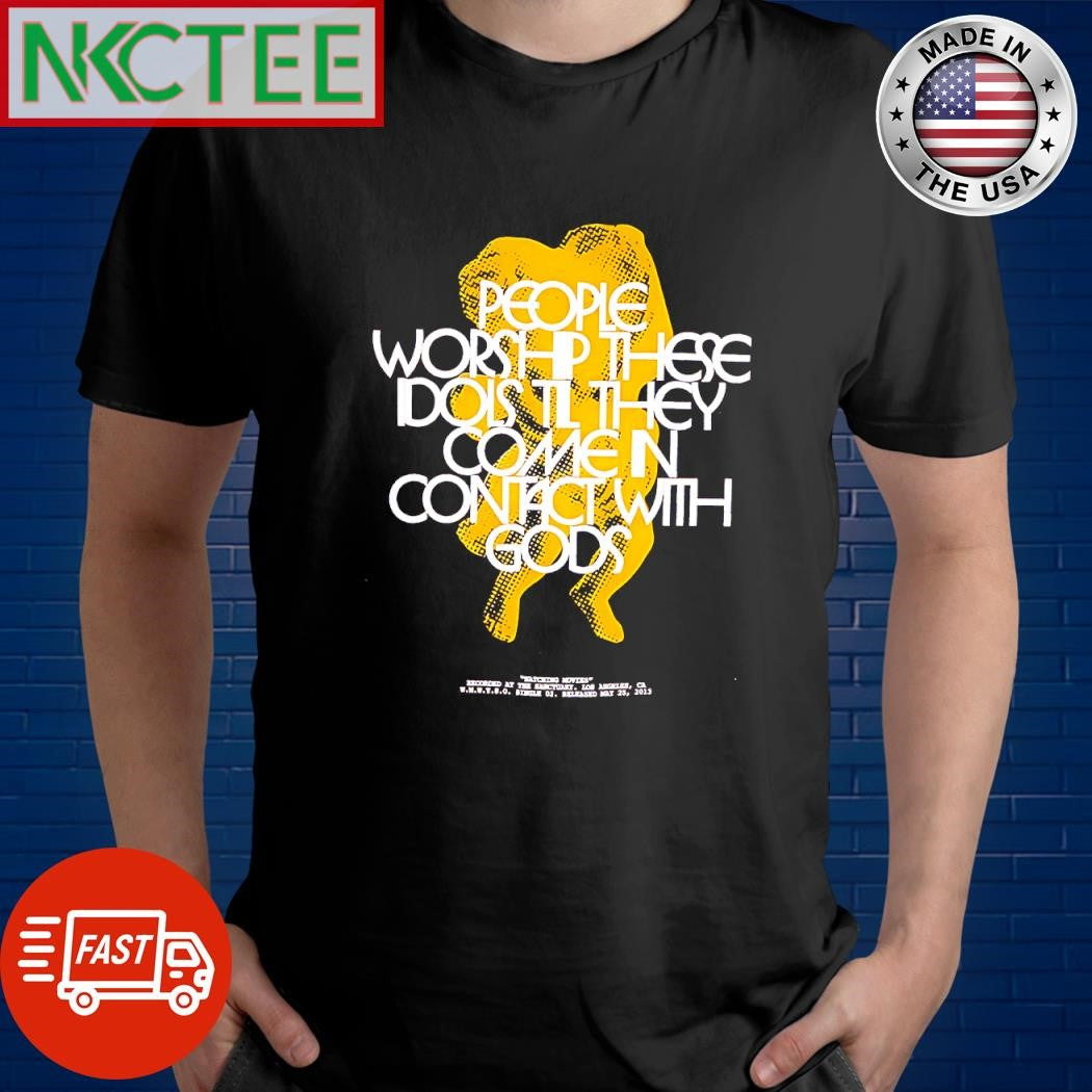 Awesome People worship these idols till they come in contact with god shirt Unisex T-shirt, Sweatshirt, Hoodie, Long Sleeve Tee - T-Shirt, Sweatshirt, Hoodie