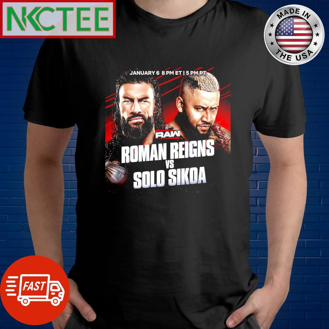 Awesome RAW Roman Reigns vs Solo Sikoa January 6 8 pm et shirt Unisex T-shirt, Sweatshirt, Hoodie, Long Sleeve Tee - T-Shirt, Sweatshirt, Hoodie