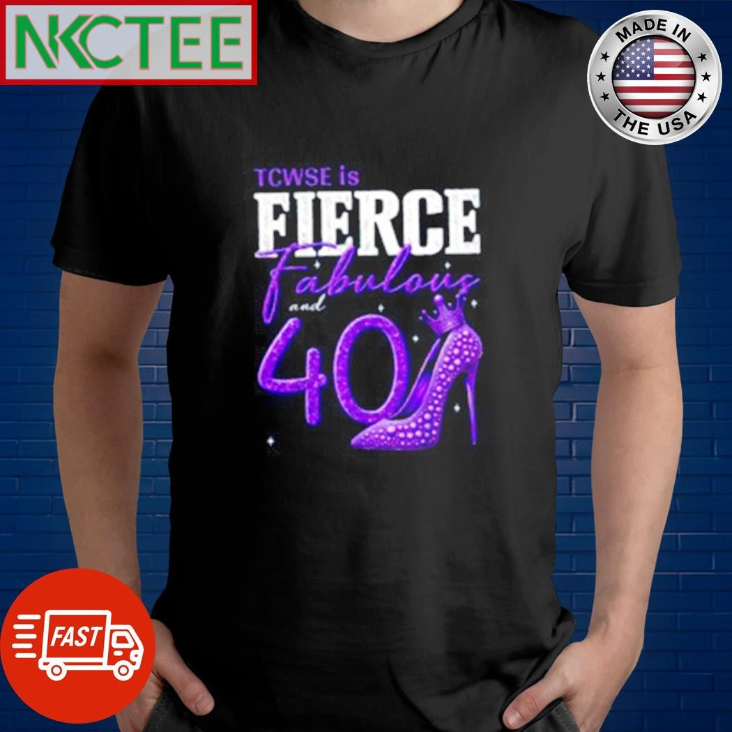 Awesome TCWSE is Fierce fabulous and 40 shirt Unisex T-shirt, Sweatshirt, Hoodie, Long Sleeve Tee - T-Shirt, Sweatshirt, Hoodie