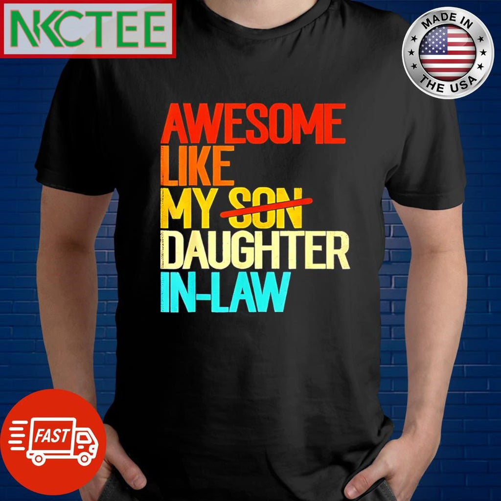 Awesome like my daughter in law no son shirt Unisex T-shirt, Sweatshirt, Hoodie, Long Sleeve Tee - T-Shirt, Sweatshirt, Hoodie