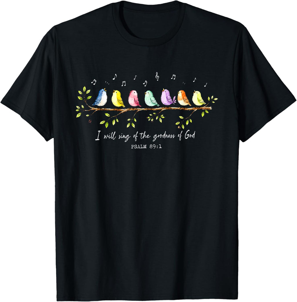 I Will Sing of The Goodness of God Psalm 89 1 Christian Bird T-Shirt Unisex T-shirt, Sweatshirt, Hoodie, Long Sleeve Tee - T-Shirt, Sweatshirt, Hoodie