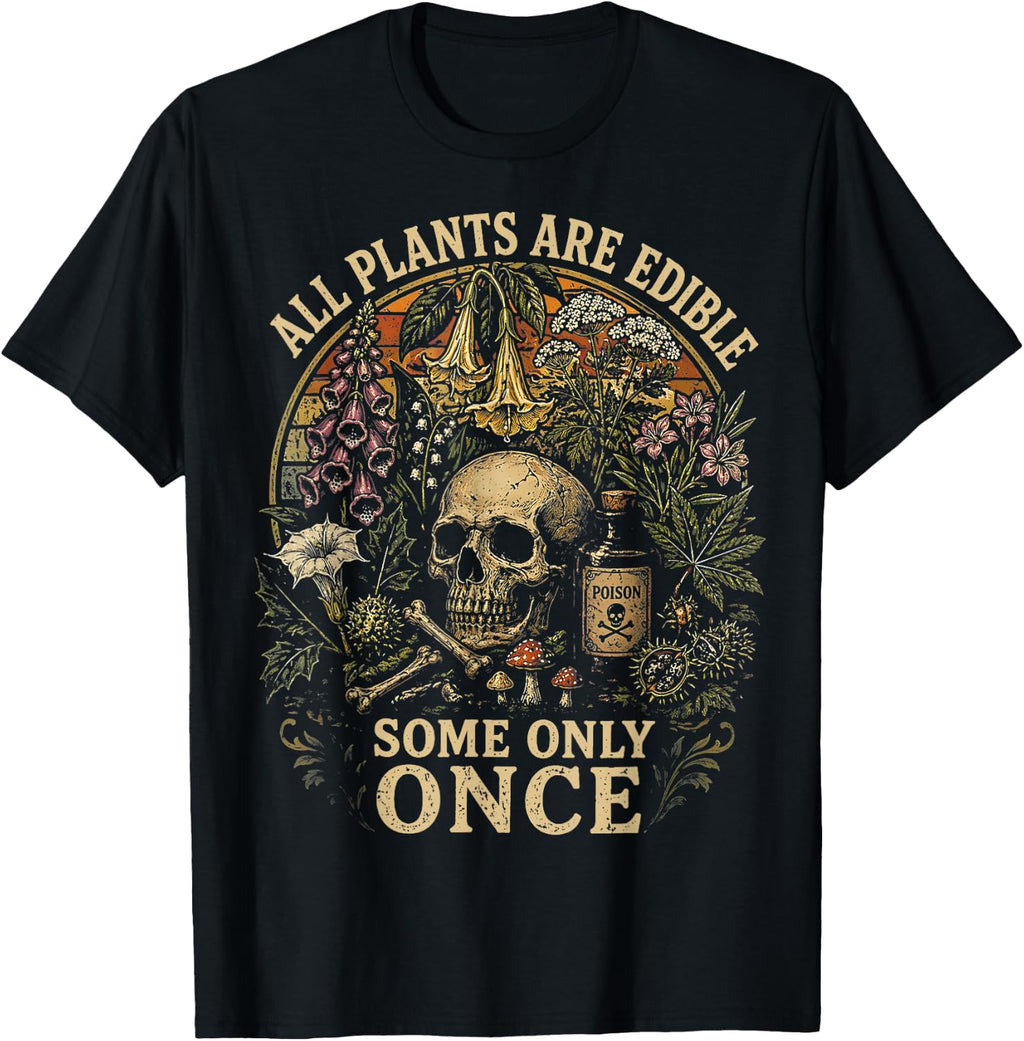All Plants are Edible Some Only Once Dark Humor Plant Lover T-Shirt Unisex T-shirt, Sweatshirt, Hoodie, Long Sleeve Tee - T-Shirt, Sweatshirt, Hoodie