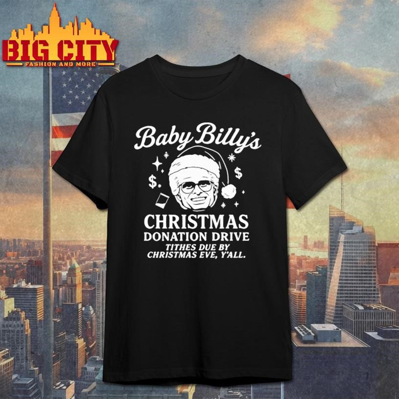Baby Billys Christmas donation drive tithes due by Christmas eve shirt Unisex T-shirt, Sweatshirt, Hoodie, Long Sleeve Tee - T-Shirt, Sweatshirt, Hoodie