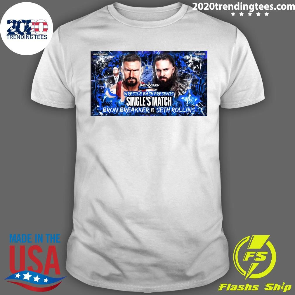 Backlash Tampa Wrestle Bash Presents Singles Match Bron Breakker Vs Seth Rollins Shirt Unisex T-shirt, Sweatshirt, Hoodie, Long Sleeve Tee - T-Shirt, Sweatshirt, Hoodie