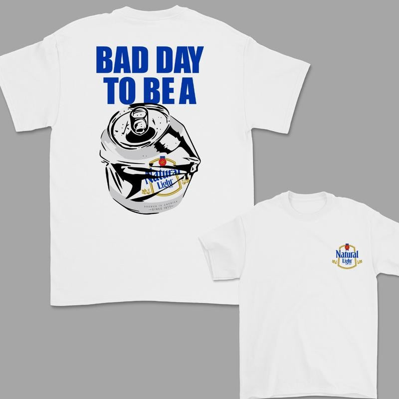 Bad Day Be Natural Light 2 Sided T-Shirts, Hoodie, Sweatshirt - T-Shirt, Sweatshirt, Hoodie
