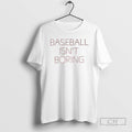 Baseball Isnt Boring T Shirts Unisex T-shirt, Sweatshirt, Hoodie, Long Sleeve Tee - T-Shirt, Sweatshirt, Hoodie