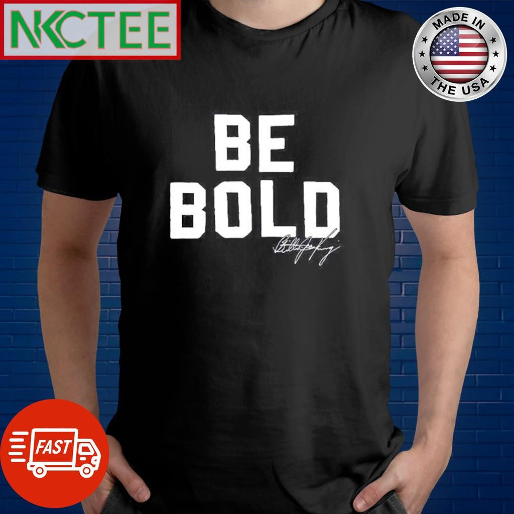Be Bold signature shirt Unisex T-shirt, Sweatshirt, Hoodie, Long Sleeve Tee - T-Shirt, Sweatshirt, Hoodie