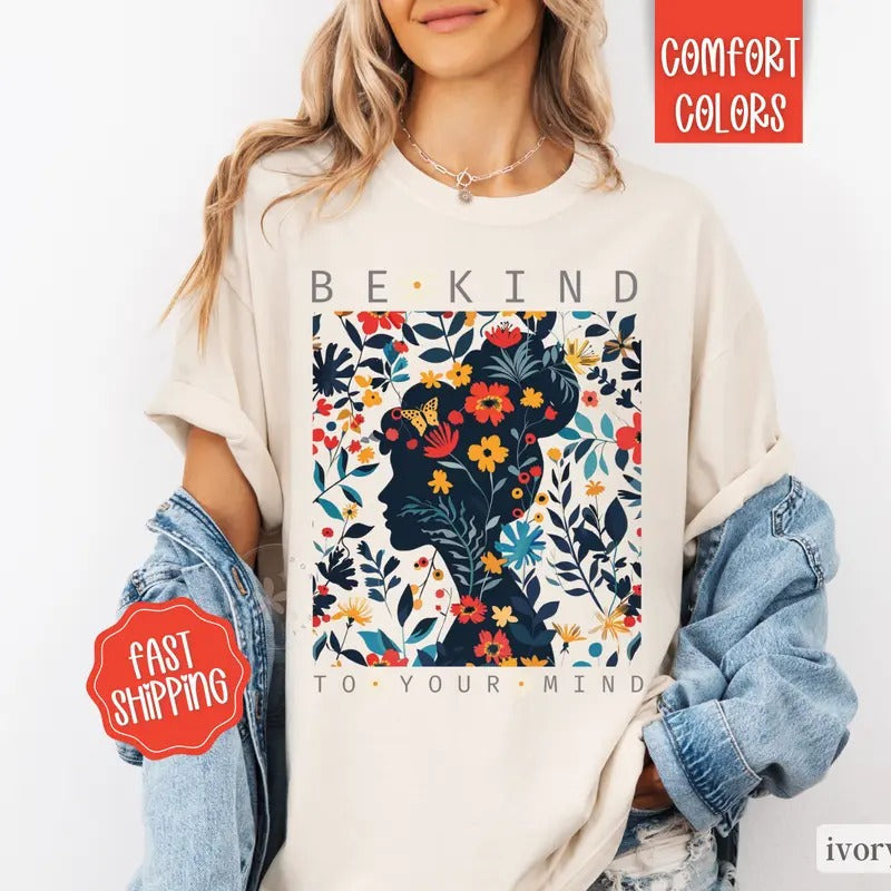 Be Kind Your Mind Shirt Comfort Colors Mental Health Boho Floral Shirt Inspirational Shirt T-Shirts, Hoodie, Sweatshirt - T-Shirt, Sweatshirt, Hoodie