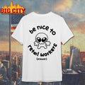 Be Nice To Retail Workers Please Shirt Unisex T-shirt, Sweatshirt, Hoodie, Long Sleeve Tee - T-Shirt, Sweatshirt, Hoodie