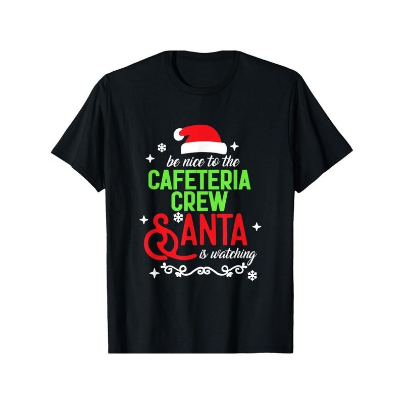 Be Nice Cafeteria Crew Santa Is Watching Halloween New Year Thanksgiving Day Dad Mom Friend Soft Fabric 100% Cotton Black Made USA T-Shirts, Hoodie, Sweatshirt - T-Shirt, Sweatshirt, Hoodie