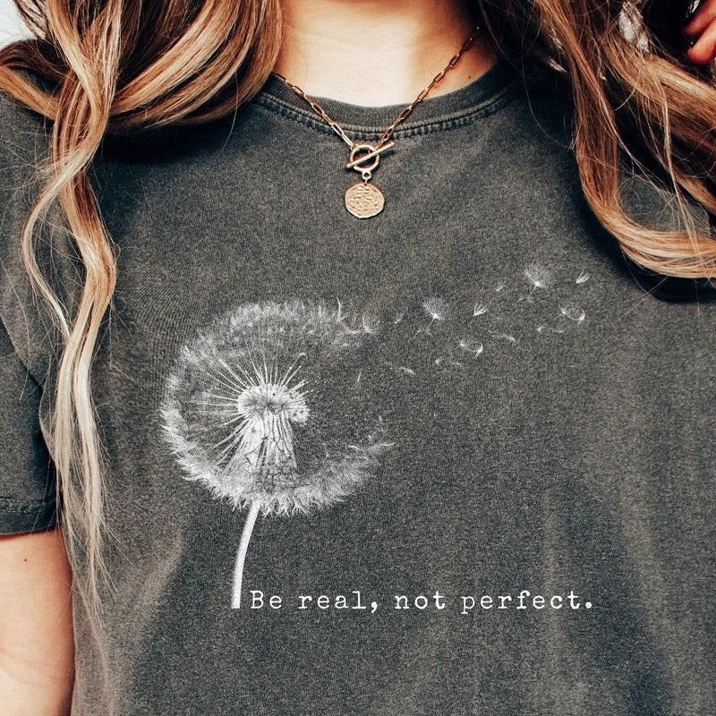Be Real Not Perfect Shirt Positive Shirt Love Your Life Motivational Shirt Inspirational Shirt Inspiring Her T-Shirts, Hoodie, Sweatshirt - T-Shirt, Sweatshirt, Hoodie