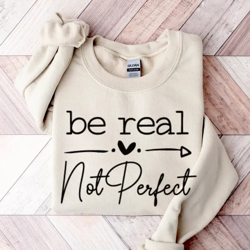 Be Real Not Perfect Love Your Life Shirt Positive Affirmations Positive Quotes Shirt Motivational Shirt Inspirational A849style{N002}2 T-Shirts, Hoodie, Sweatshirt - T-Shirt, Sweatshirt, Hoodie