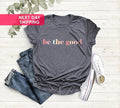 Be Good Shirt Be Good Human Shirt Inspiration Shirt Positive Kindness Shirt Be Good Human Be Kind Be Kind Shirt TK43GD T-Shirts, Hoodie, Sweatshirt - T-Shirt, Sweatshirt, Hoodie