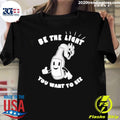 Be The Light You Want To See Fire Glass Shirt Unisex T-shirt, Sweatshirt, Hoodie, Long Sleeve Tee - T-Shirt, Sweatshirt, Hoodie