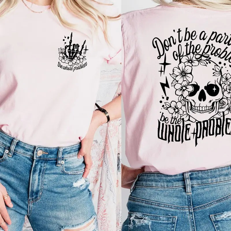 Be Whole Problem Tops & T-Shirts, Hoodie, Sweatshirt - T-Shirt, Sweatshirt, Hoodie
