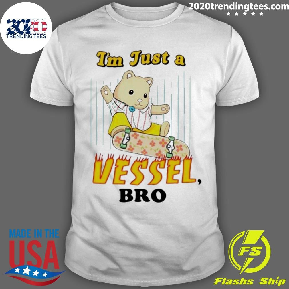 Bear Im Just A Vessel Bro Skate Cartoon Shirt Unisex T-shirt, Sweatshirt, Hoodie, Long Sleeve Tee - T-Shirt, Sweatshirt, Hoodie