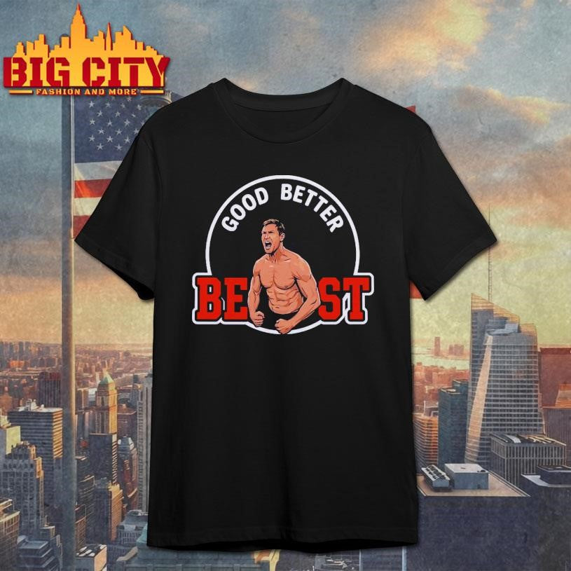 Bears Coach Ben Johnson Good Better Best Shirt Unisex T-shirt, Sweatshirt, Hoodie, Long Sleeve Tee - T-Shirt, Sweatshirt, Hoodie