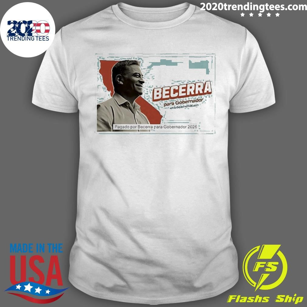 Becerra Para Gobernador 2026 Graphic Shir Unisex T-shirt, Sweatshirt, Hoodie, Long Sleeve Tee - T-Shirt, Sweatshirt, Hoodie