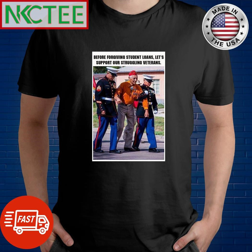 Before forgiving student loans let’s support our struggling veterans shirt Unisex T-shirt, Sweatshirt, Hoodie, Long Sleeve Tee - T-Shirt, Sweatshirt, Hoodie