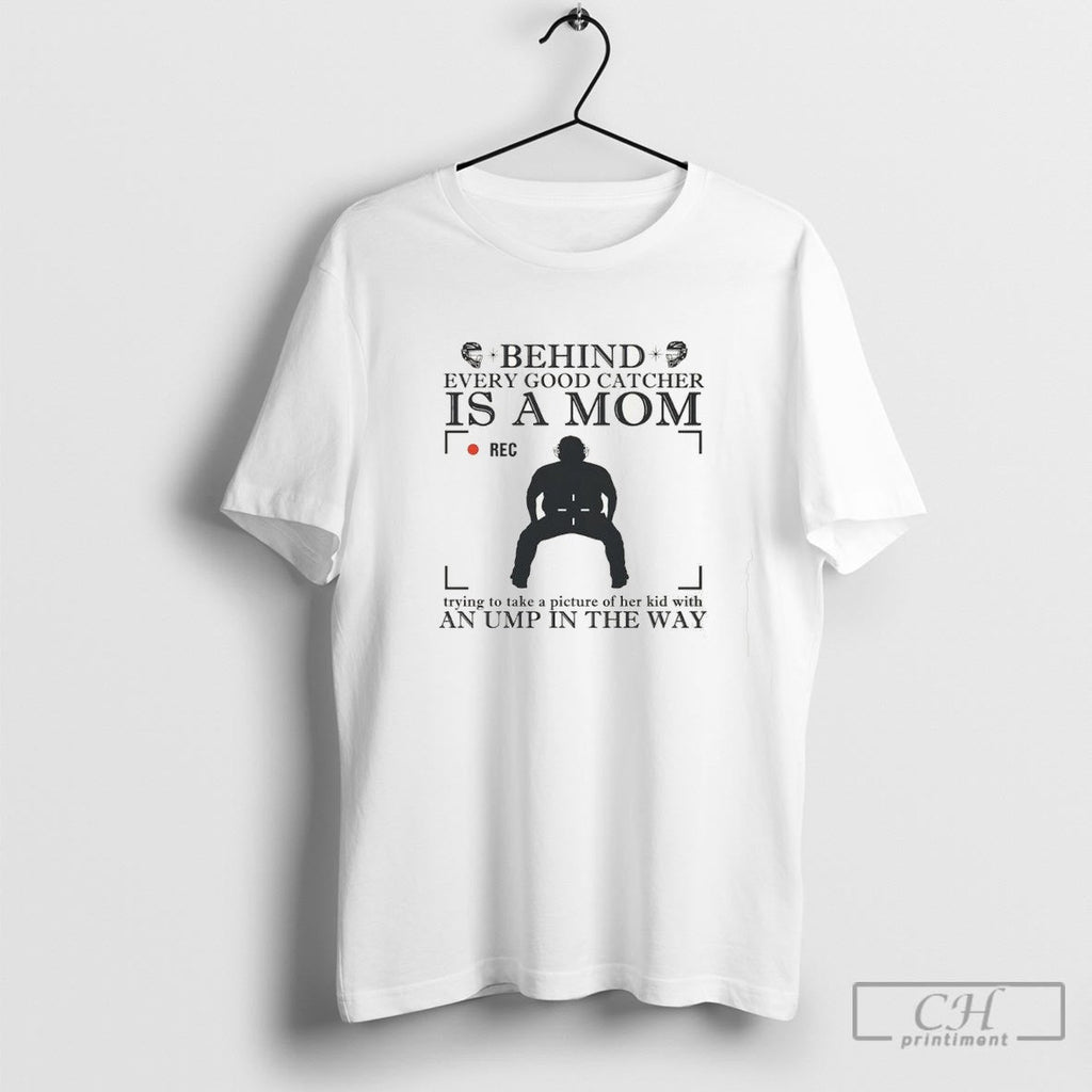 Behind Every Good Catcher Is A Mom Trying To Take A Picture Of Her Kid Unisex T-shirt, Sweatshirt, Hoodie, Long Sleeve Tee - T-Shirt, Sweatshirt, Hoodie