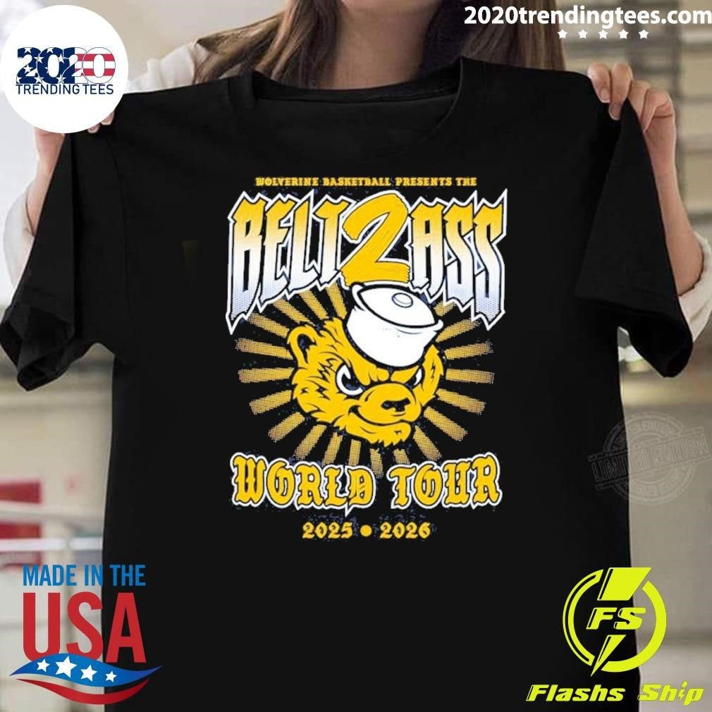 Belt2ass World Tour 2025 2026 Michigan Wolverines Mens Basketball Presents The Belt2ass Shirt - T-Shirt, Sweatshirt, Hoodie