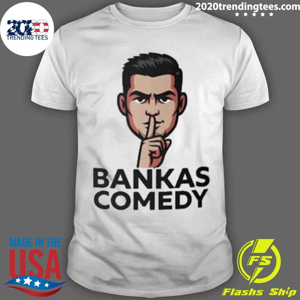Ben Bankas Comedy Shirt Unisex T-shirt, Sweatshirt, Hoodie, Long Sleeve Tee - T-Shirt, Sweatshirt, Hoodie