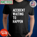 Best Accident waiting to happen shirt Unisex T-shirt, Sweatshirt, Hoodie, Long Sleeve Tee - T-Shirt, Sweatshirt, Hoodie