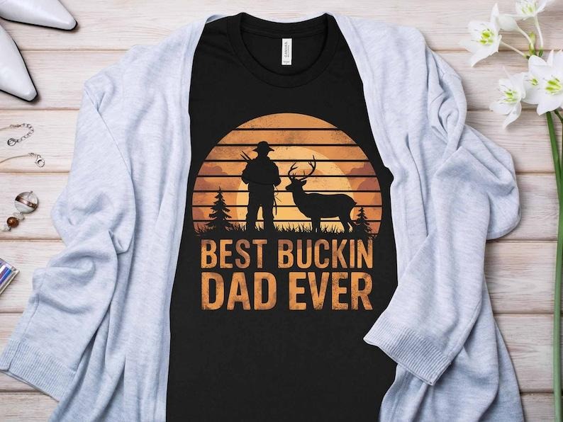 Best Buckin Dad Ever Buckin Dad Deer Hunting Funny Dad Dad Best Dad T-Shirts, Hoodie, Sweatshirt - T-Shirt, Sweatshirt, Hoodie