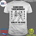 Concord Taekwondo King Of The Demo Shirt Unisex T-shirt, Sweatshirt, Hoodie, Long Sleeve Tee - T-Shirt, Sweatshirt, Hoodie