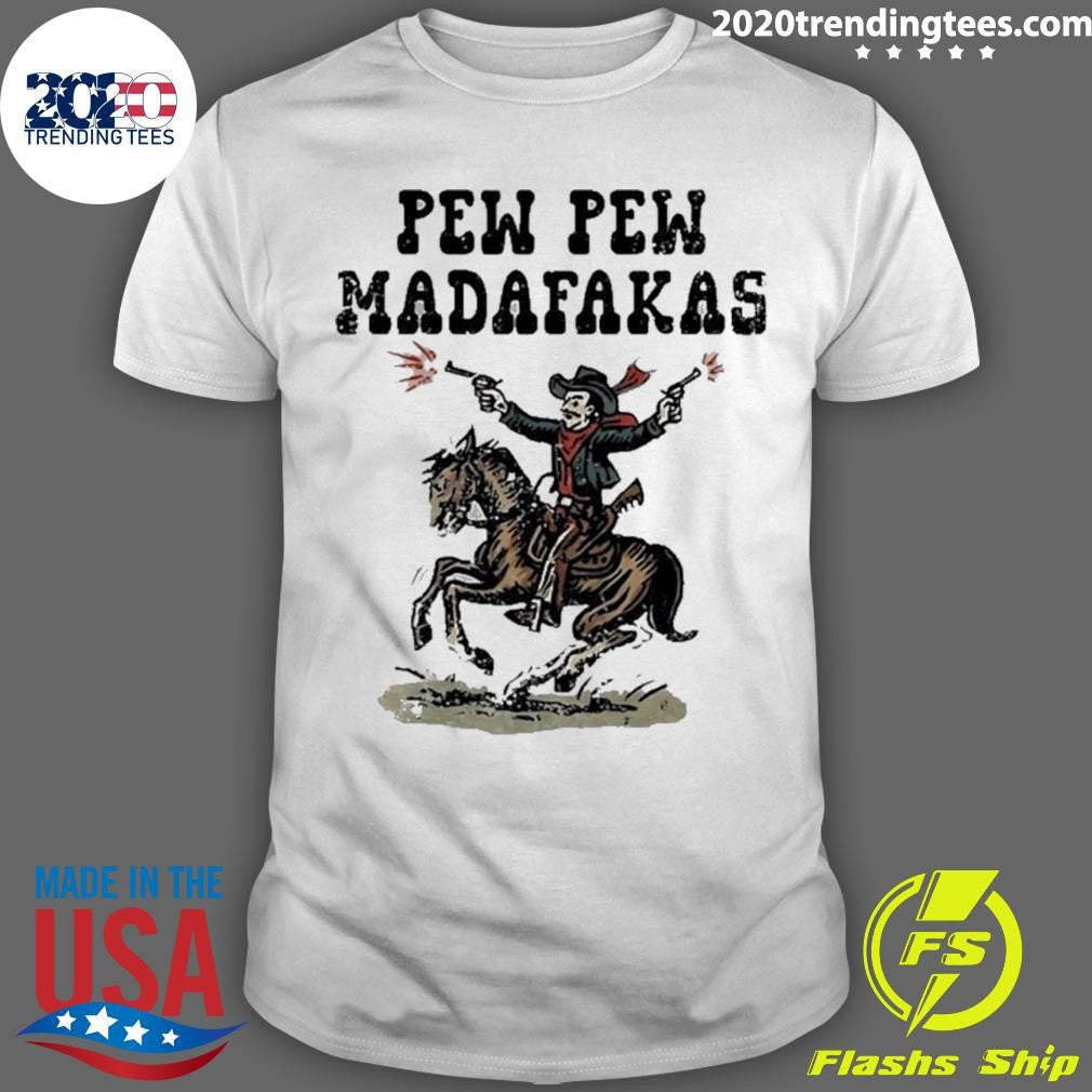 Cowboy Horse Pew Pew Madafakas Funny Shirt Unisex T-shirt, Sweatshirt, Hoodie, Long Sleeve Tee - T-Shirt, Sweatshirt, Hoodie