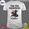 Cowboy Horse Pew Pew Madafakas Funny Shirt Unisex T-shirt, Sweatshirt, Hoodie, Long Sleeve Tee - T-Shirt, Sweatshirt, Hoodie