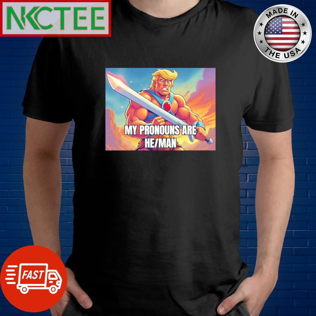 Best Donald Trump My pronouns are he man shirt Unisex T-shirt, Sweatshirt, Hoodie, Long Sleeve Tee - T-Shirt, Sweatshirt, Hoodie