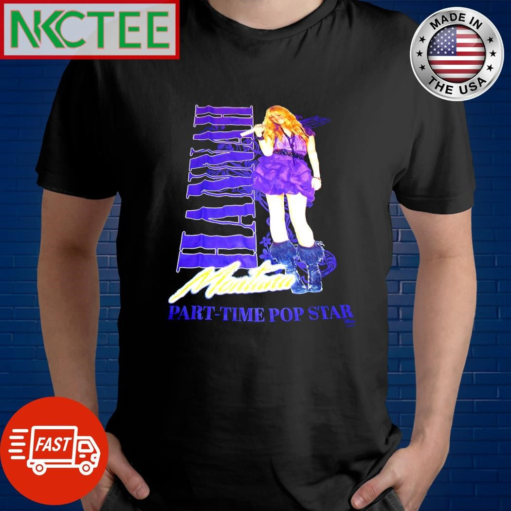 Best Hannah Montana part-time pop star shirt Unisex T-shirt, Sweatshirt, Hoodie, Long Sleeve Tee - T-Shirt, Sweatshirt, Hoodie