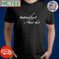 Best Manifest that shit shirt Unisex T-shirt, Sweatshirt, Hoodie, Long Sleeve Tee - T-Shirt, Sweatshirt, Hoodie