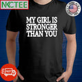Best My girl is stronger than you shirt Unisex T-shirt, Sweatshirt, Hoodie, Long Sleeve Tee - T-Shirt, Sweatshirt, Hoodie