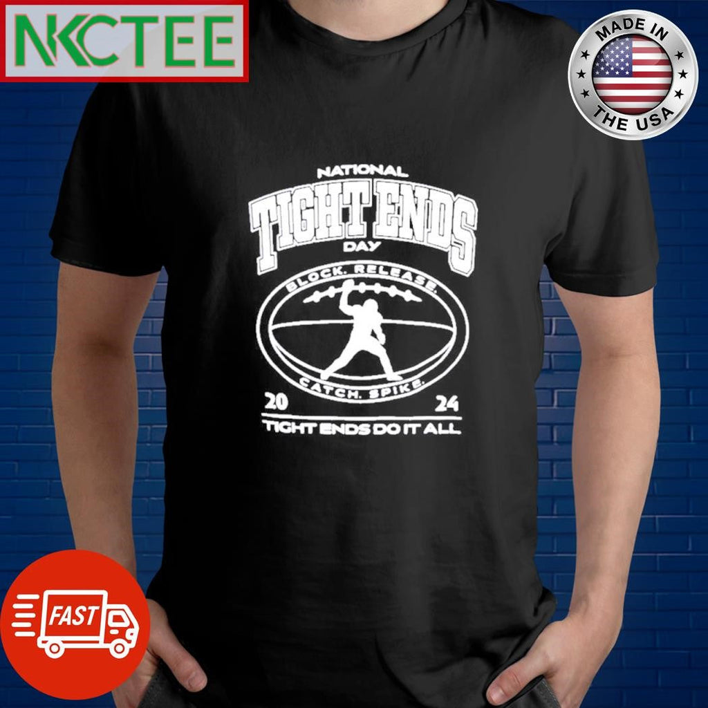 Best National Tight Ends day Block Release Catch Spike 2024 do it all shirt Unisex T-shirt, Sweatshirt, Hoodie, Long Sleeve Tee - T-Shirt, Sweatshirt, Hoodie