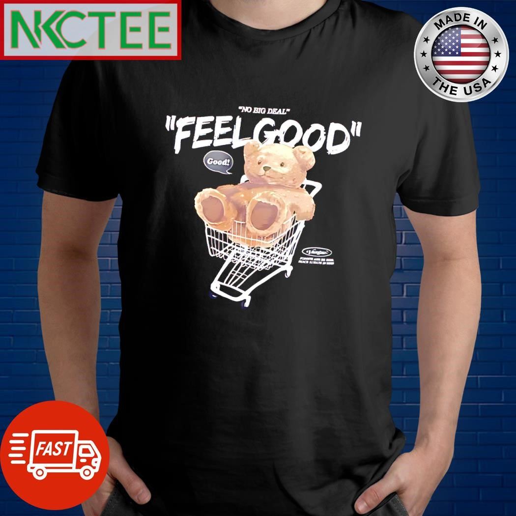 Best No big deal Feel Good bear shirt Unisex T-shirt, Sweatshirt, Hoodie, Long Sleeve Tee - T-Shirt, Sweatshirt, Hoodie
