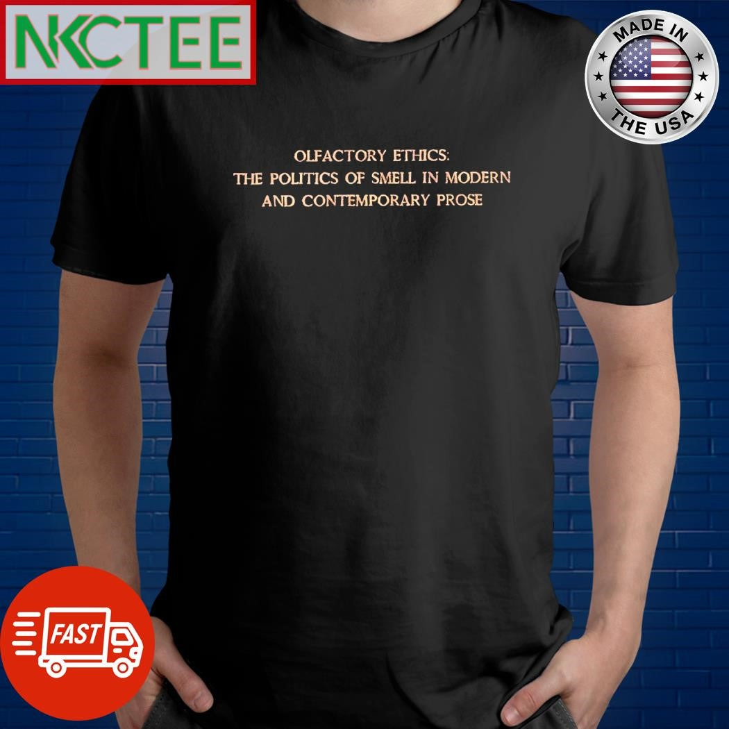 Best Olfactory ethics The Politics of smell in modern and contemporary prose shirt Unisex T-shirt, Sweatshirt, Hoodie, Long Sleeve Tee - T-Shirt, Sweatshirt, Hoodie